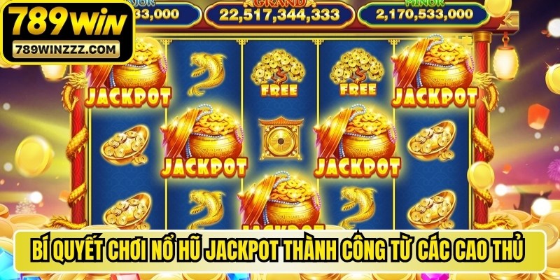 Bí quyết chơi nổ hũ Jackpot thành công từ các cao thủ lâu năm