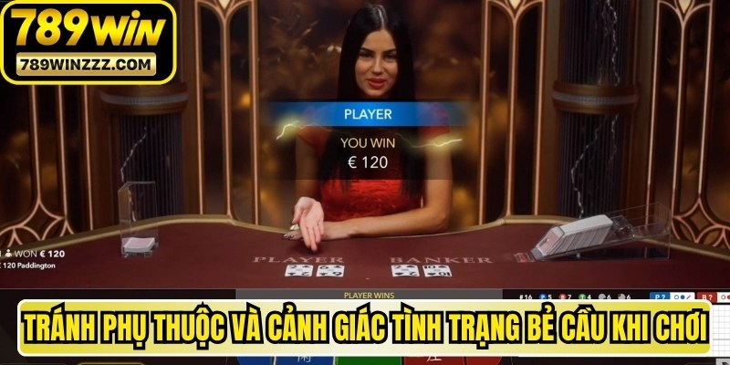 Tránh phụ thuộc và cảnh giác tình trạng bẻ cầu khi chơi